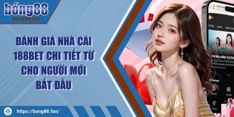 Đánh Giá Nhà Cái 188BET Chi Tiết Từ Cho Người Mới Bắt Đầu 6 Đánh Giá Nhà Cái 188BET Chi Tiết Từ Cho Người Mới Bắt Đầu