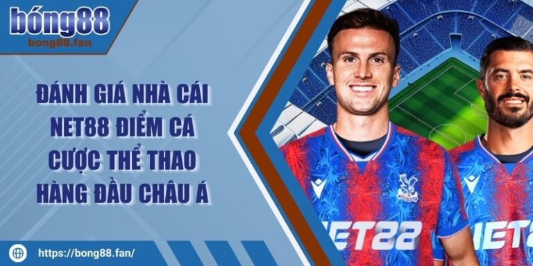 Đánh Giá Nhà Cái NET88 Điểm Cá Cược Thể Thao Hàng Đầu Châu Á 4 Đánh Giá Nhà Cái NET88 Điểm Cá Cược Thể Thao Hàng Đầu Châu Á