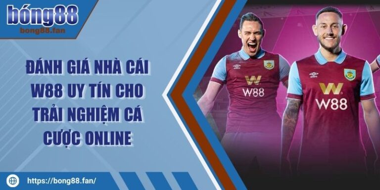 Đánh Giá Nhà Cái W88 Uy Tín Cho Trải Nghiệm Cá Cược Online 2 Đánh Giá Nhà Cái W88 Uy Tín Cho Trải Nghiệm Cá Cược Online