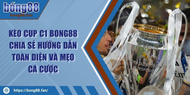 Kèo Cup C1 BONG88 Chia Sẻ Hướng Dẫn Toàn Diện Và Mẹo Cá Cược 1 Kèo Cup C1 BONG88 Chia Sẻ Hướng Dẫn Toàn Diện Và Mẹo Cá Cược