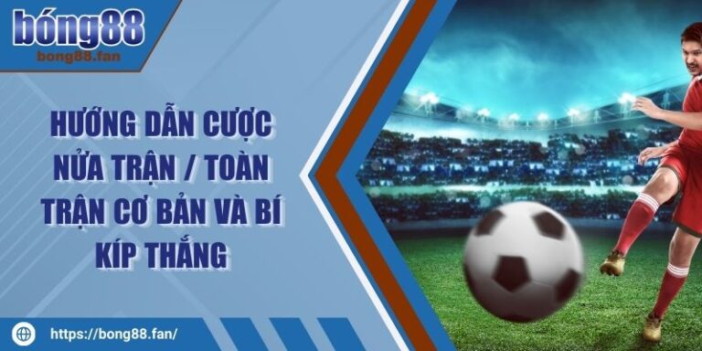 Hướng Dẫn Cược Nửa Trận / Toàn Trận Cơ Bản Và Bí Kíp Thắng 7 Hướng Dẫn Cược Nửa Trận / Toàn Trận Cơ Bản Và Bí Kíp Thắng