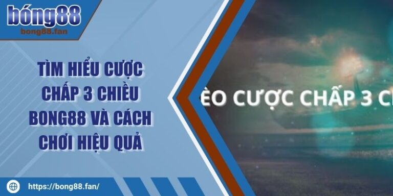Tìm Hiểu Cược Chấp 3 Chiều BONG88 Và Cách Chơi Hiệu Quả 10 Tìm Hiểu Cược Chấp 3 Chiều BONG88 Và Cách Chơi Hiệu Quả